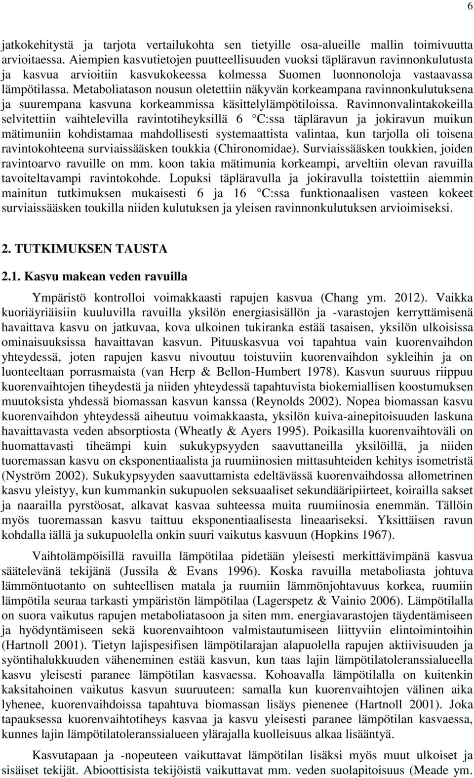 Metaboliatason nousun oletettiin näkyvän korkeampana ravinnonkulutuksena ja suurempana kasvuna korkeammissa käsittelylämpötiloissa.