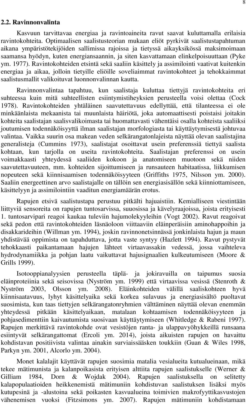 ja siten kasvattamaan elinkelpoisuuttaan (Pyke ym. 1977).