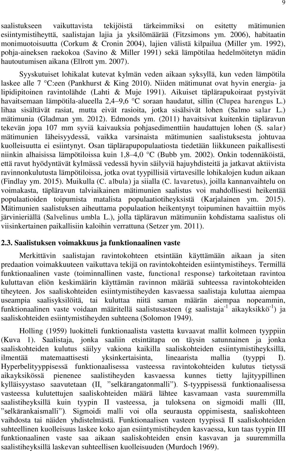 1992), pohja-aineksen raekokoa (Savino & Miller 1991) sekä lämpötilaa hedelmöitetyn mädin hautoutumisen aikana (Ellrott ym. 2007).