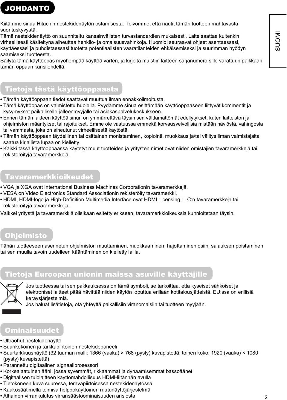Huomioi seuraavat ohjeet asentaessasi, käyttäessäsi ja puhdistaessasi tuotetta potentiaalisten vaaratilanteiden ehkäisemiseksi ja suurimman hyödyn saamiseksi tuotteesta.
