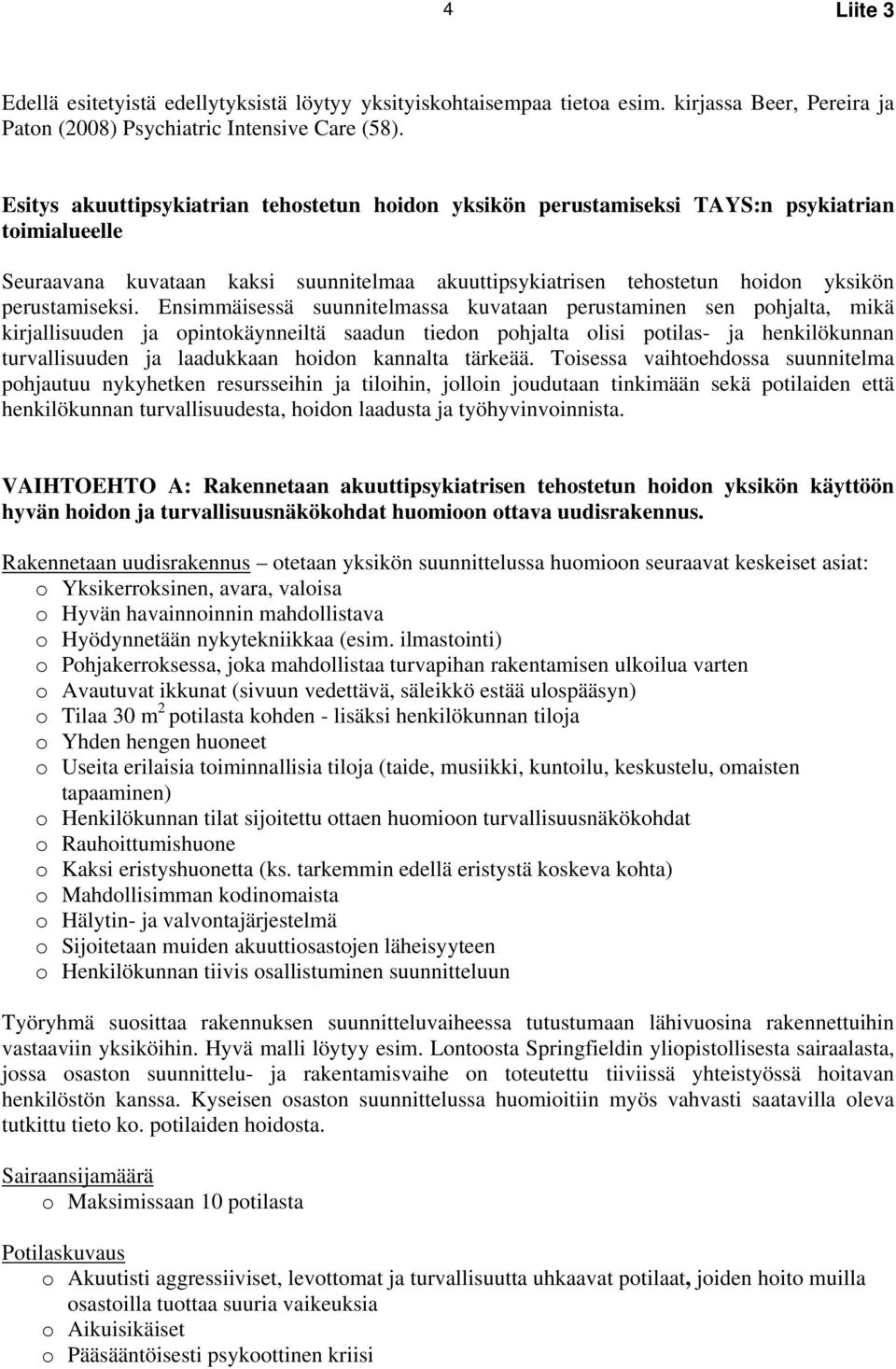 Ensimmäisessä suunnitelmassa kuvataan perustaminen sen pohjalta, mikä kirjallisuuden ja opintokäynneiltä saadun tiedon pohjalta olisi potilas- ja henkilökunnan turvallisuuden ja laadukkaan hoidon