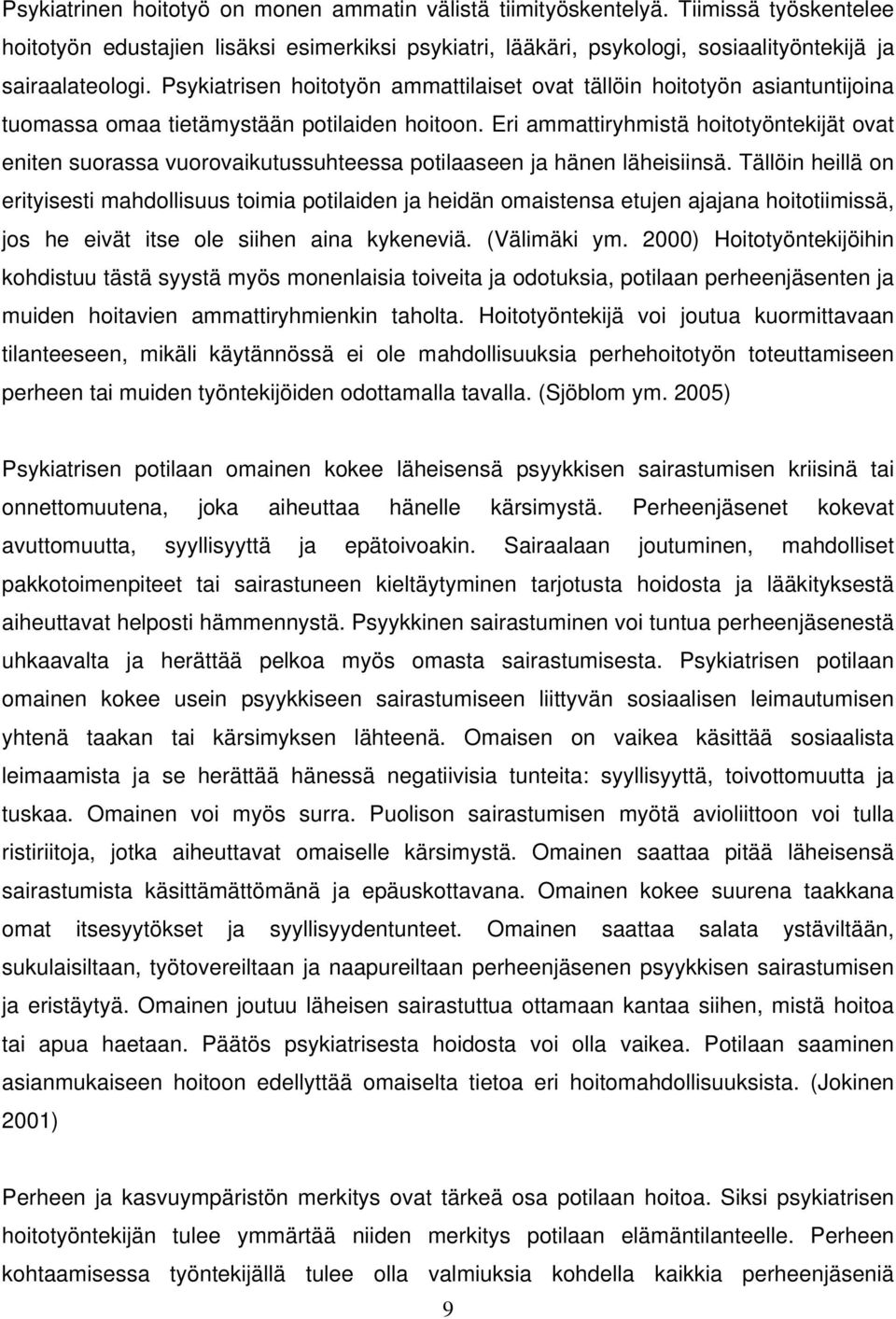 Eri ammattiryhmistä hoitotyöntekijät ovat eniten suorassa vuorovaikutussuhteessa potilaaseen ja hänen läheisiinsä.