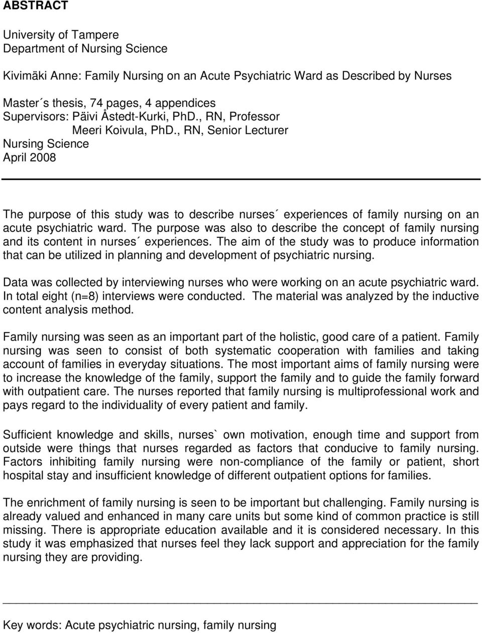 , RN, Senior Lecturer Nursing Science April 2008 The purpose of this study was to describe nurses experiences of family nursing on an acute psychiatric ward.