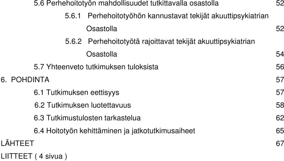 7 Yhteenveto tutkimuksen tuloksista 56 6. POHDINTA 57 6.1 Tutkimuksen eettisyys 57 6.