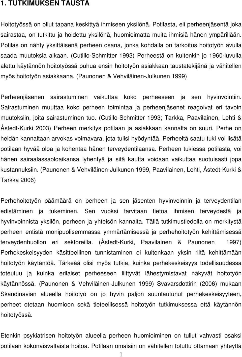 Potilas on nähty yksittäisenä perheen osana, jonka kohdalla on tarkoitus hoitotyön avulla saada muutoksia aikaan.