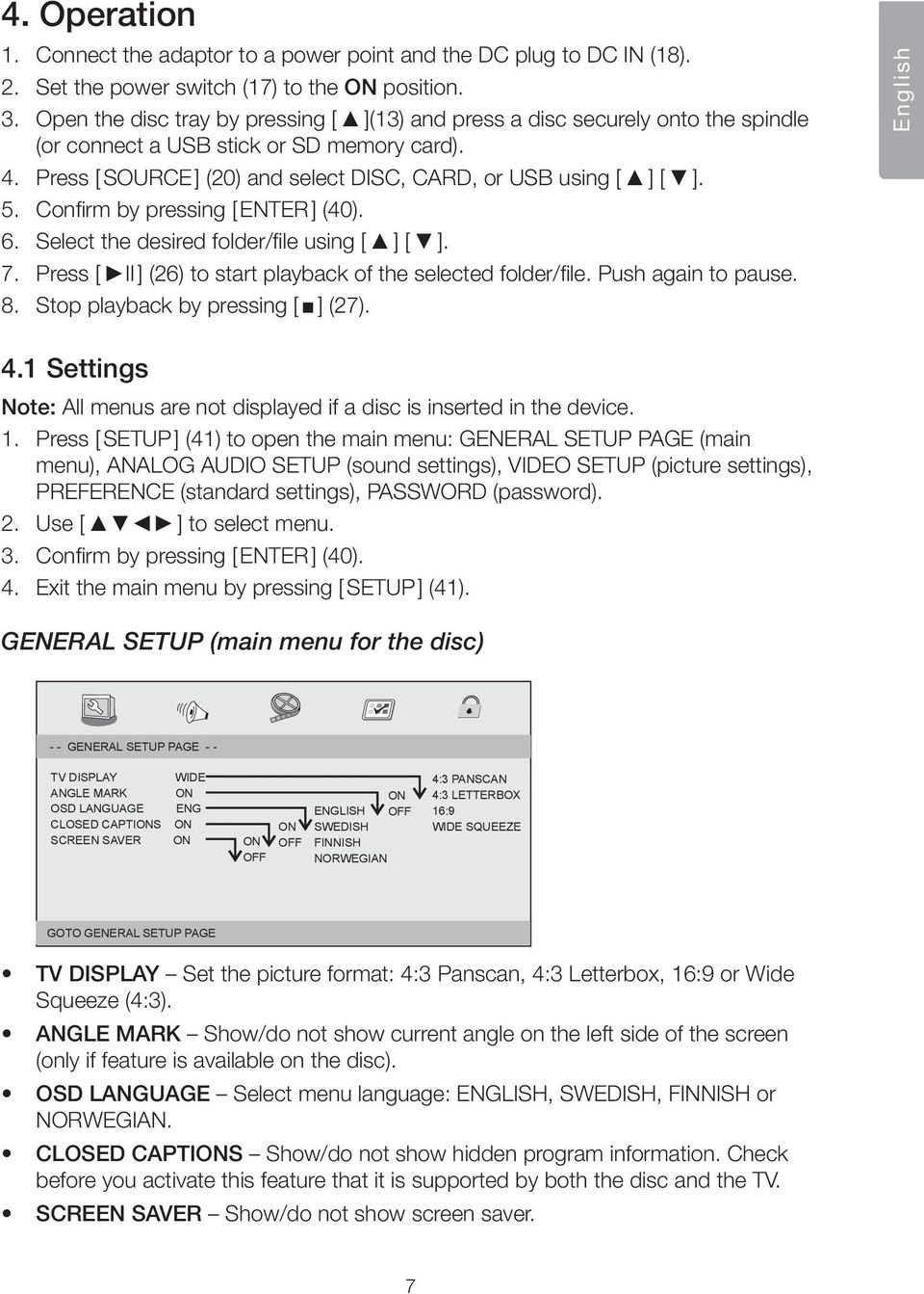 Confirm by pressing [ ENTER ] (40). 6. Select the desired folder/file using [ ] [ ]. 7. Press [ II ] (26) to start playback of the selected folder/file. Push again to pause. 8.