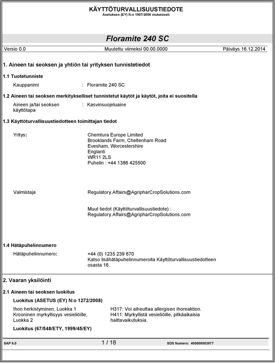 3 Käyttöturvallisuustiedotteen toimittajan tiedot Yritys: Chemtura Europe Limited Brooklands Farm, Cheltenham Road Evesham, Worcestershire Englanti WR11 2LS Puhelin : +44 1386 425500 Valmistaja