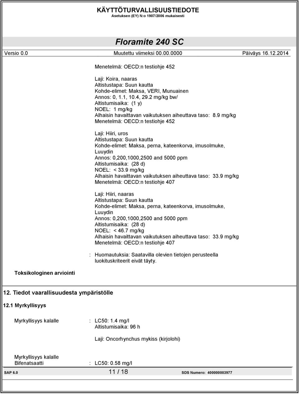 9 mg/kg Menetelmä: OECD:n testiohje 452 Laji: Hiiri, uros Altistustapa: Suun kautta Kohde-elimet: Maksa, perna, kateenkorva, imusolmuke, Luuydin Annos: 0,200,1000,2500 and 5000 ppm Altistumisaika: