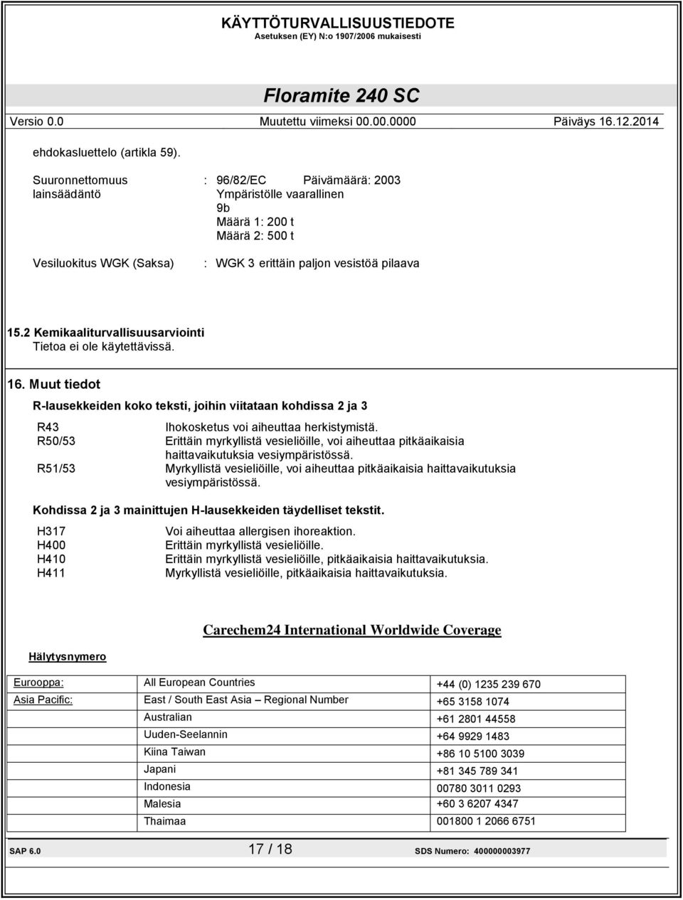 2 Kemikaaliturvallisuusarviointi Tietoa ei ole käytettävissä. 16. Muut tiedot R-lausekkeiden koko teksti, joihin viitataan kohdissa 2 ja 3 R43 Ihokosketus voi aiheuttaa herkistymistä.
