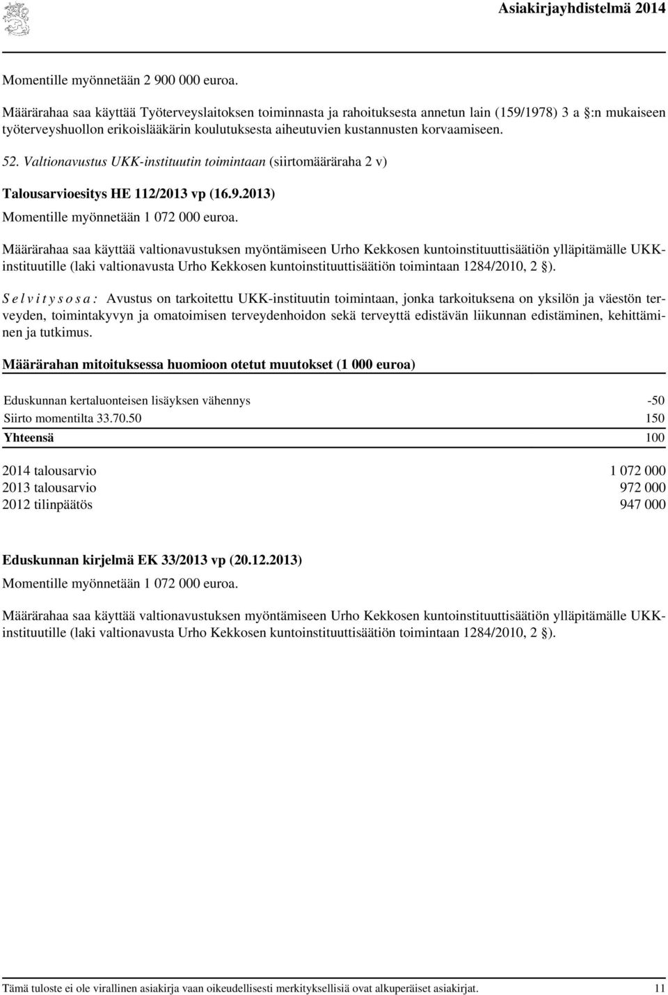 52. Valtionavustus UKK-instituutin toimintaan (siirtomääräraha 2 v) Momentille myönnetään 1 072 000 euroa.