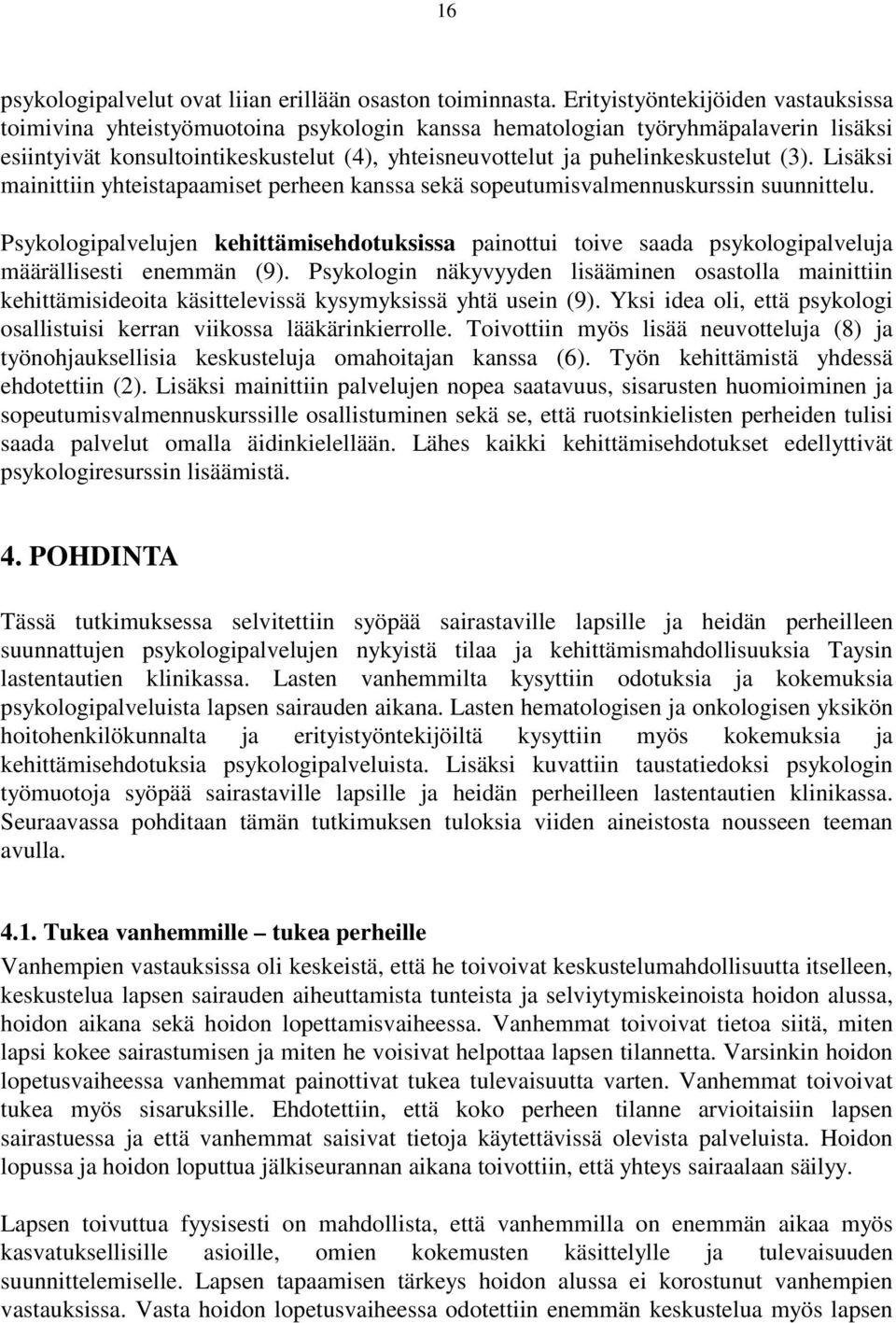 puhelinkeskustelut (3). Lisäksi mainittiin yhteistapaamiset perheen kanssa sekä sopeutumisvalmennuskurssin suunnittelu.