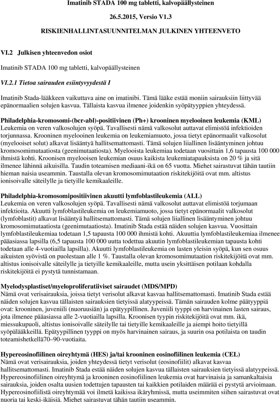 Tämä lääke estää moniin sairauksiin liittyvää epänormaalien solujen kasvua. Tällaista kasvua ilmenee joidenkin syöpätyyppien yhteydessä.