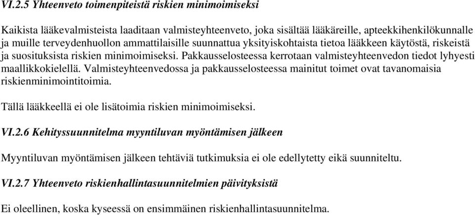 Pakkausselosteessa kerrotaan valmisteyhteenvedon tiedot lyhyesti maallikkokielellä. Valmisteyhteenvedossa ja pakkausselosteessa mainitut toimet ovat tavanomaisia riskienminimointitoimia.