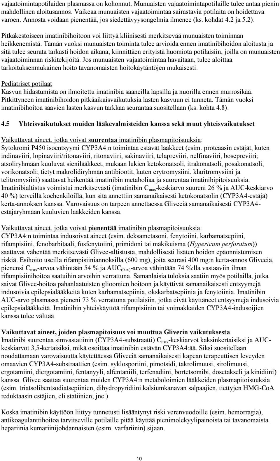 Pitkäkestoiseen imatinibihoitoon voi liittyä kliinisesti merkitsevää munuaisten toiminnan heikkenemistä.