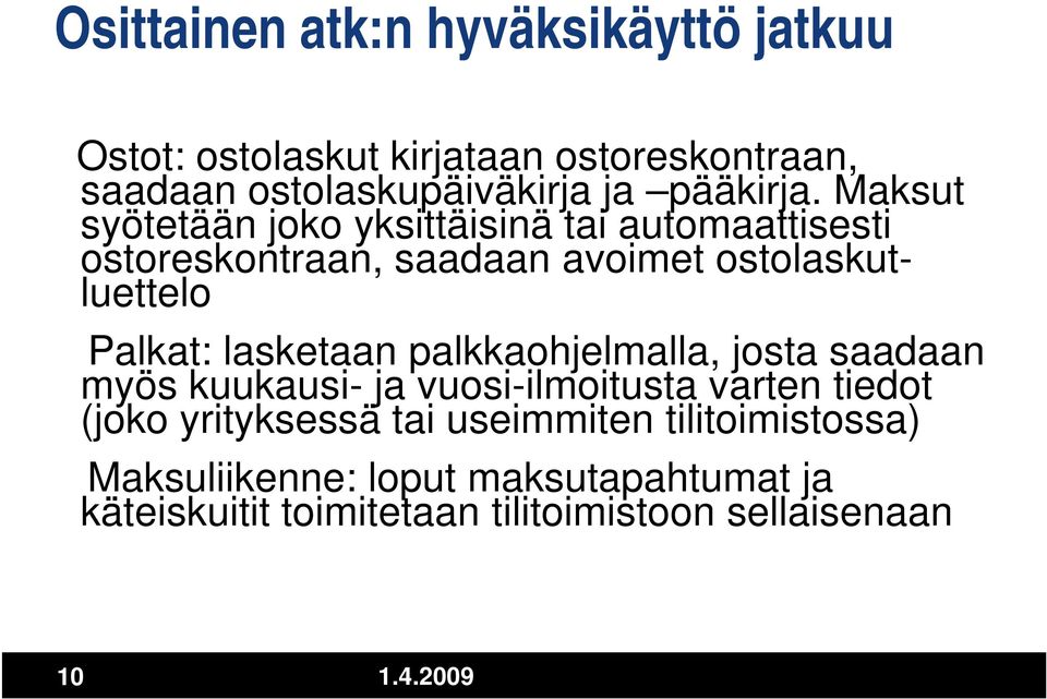 Maksut syötetään joko yksittäisinä tai automaattisesti ostoreskontraan, saadaan avoimet ostolaskutluettelo Palkat: