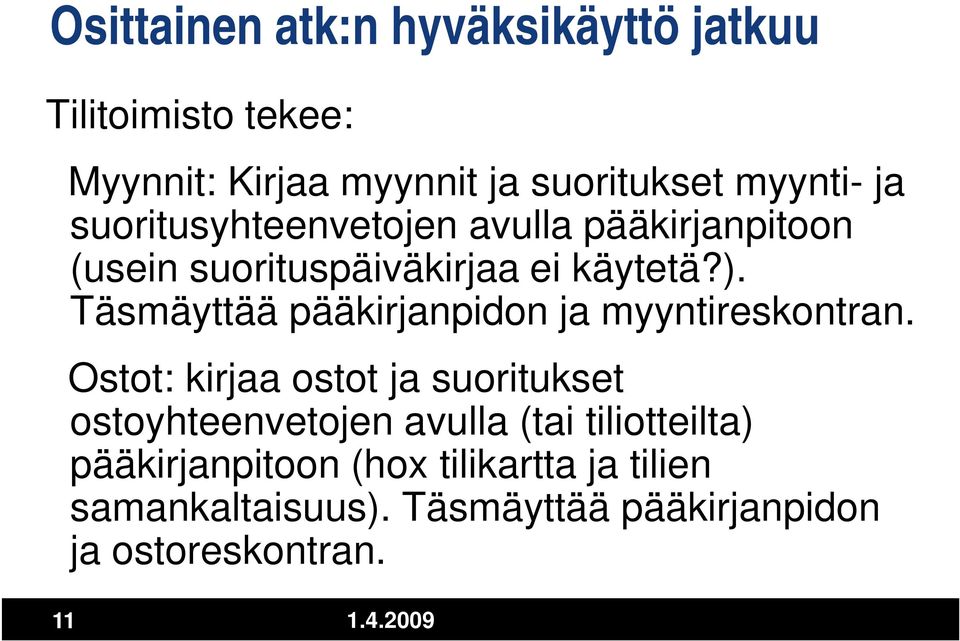 Täsmäyttää pääkirjanpidon ja myyntireskontran.