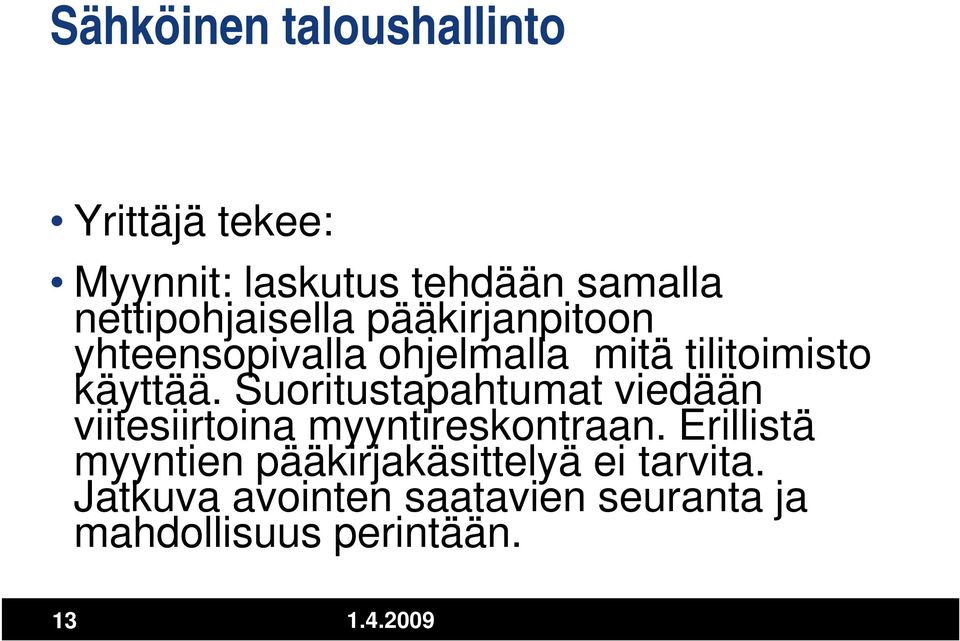 käyttää. Suoritustapahtumat viedään viitesiirtoina myyntireskontraan.