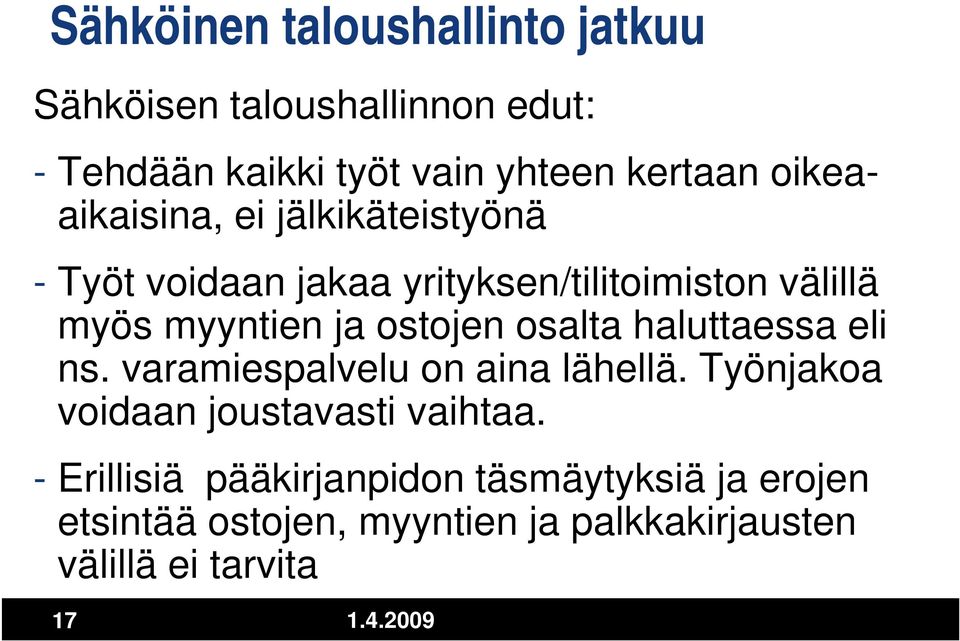 ostojen osalta haluttaessa eli ns. varamiespalvelu on aina lähellä. Työnjakoa voidaan joustavasti vaihtaa.