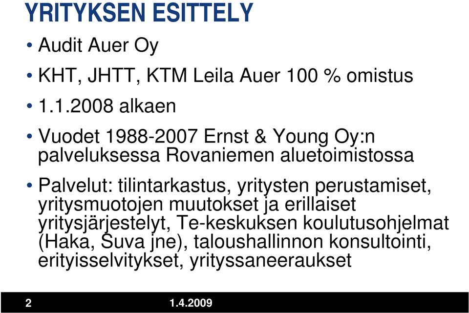 1.2008 alkaen Vuodet 1988-2007 Ernst & Young Oy:n palveluksessa Rovaniemen aluetoimistossa