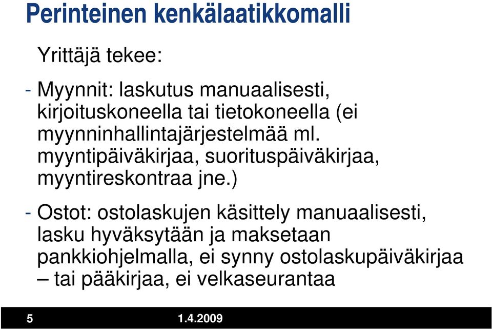 myyntipäiväkirjaa, suorituspäiväkirjaa, myyntireskontraa jne.