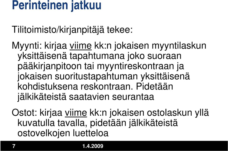 suoritustapahtuman yksittäisenä kohdistuksena reskontraan.
