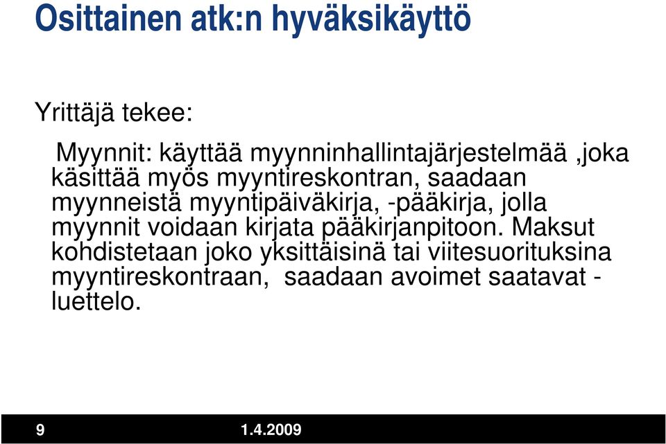 myyntipäiväkirja, -pääkirja, jolla myynnit voidaan kirjata pääkirjanpitoon.