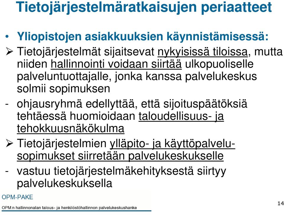 sopimuksen - ohjausryhmä edellyttää, että sijoituspäätöksiä tehtäessä huomioidaan taloudellisuus- ja tehokkuusnäkökulma