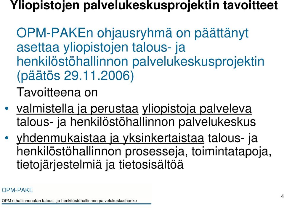 2006) Tavoitteena on valmistella ja perustaa yliopistoja palveleva talous- ja henkilöstöhallinnon