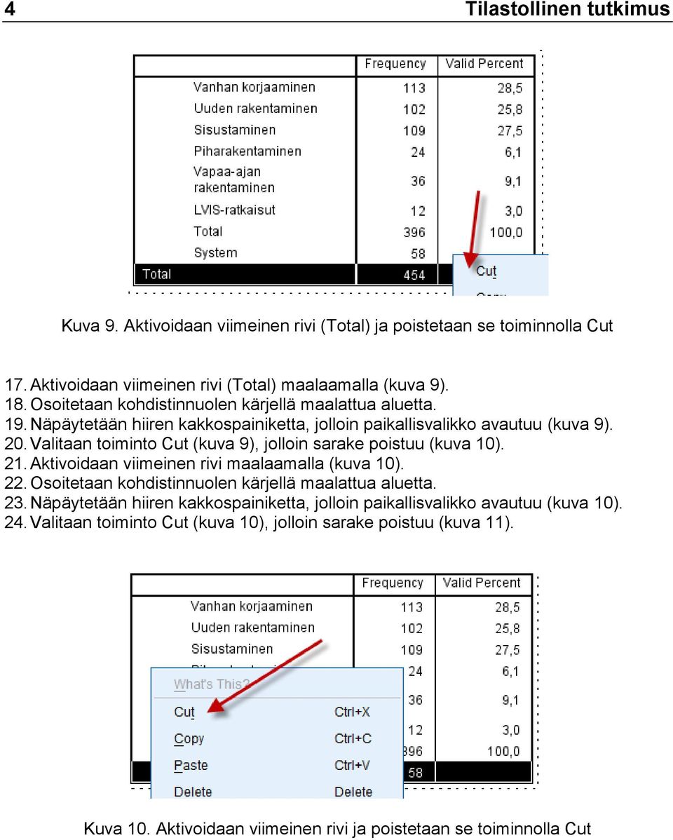 Valitaan toiminto Cut (kuva 9), jolloin sarake poistuu (kuva 10). 21. Aktivoidaan viimeinen rivi maalaamalla (kuva 10). 22. Osoitetaan kohdistinnuolen kärjellä maalattua aluetta.