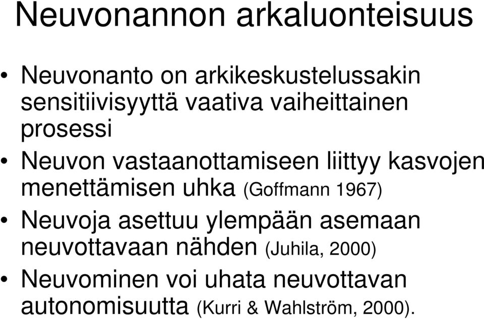 menettämisen uhka (Goffmann 1967) Neuvoja asettuu ylempään asemaan neuvottavaan