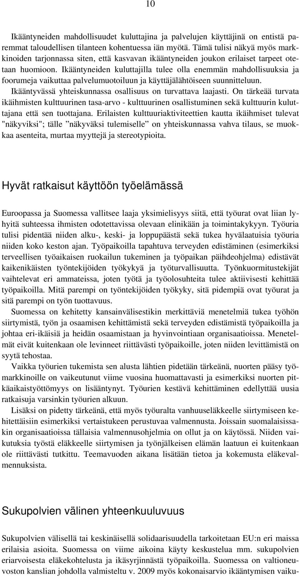 Ikääntyneiden kuluttajilla tulee olla enemmän mahdollisuuksia ja foorumeja vaikuttaa palvelumuotoiluun ja käyttäjälähtöiseen suunnitteluun.