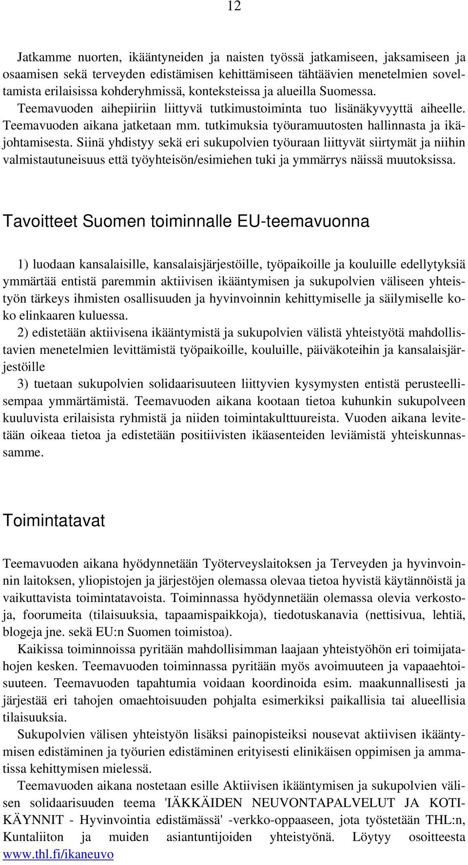 tutkimuksia työuramuutosten hallinnasta ja ikäjohtamisesta.