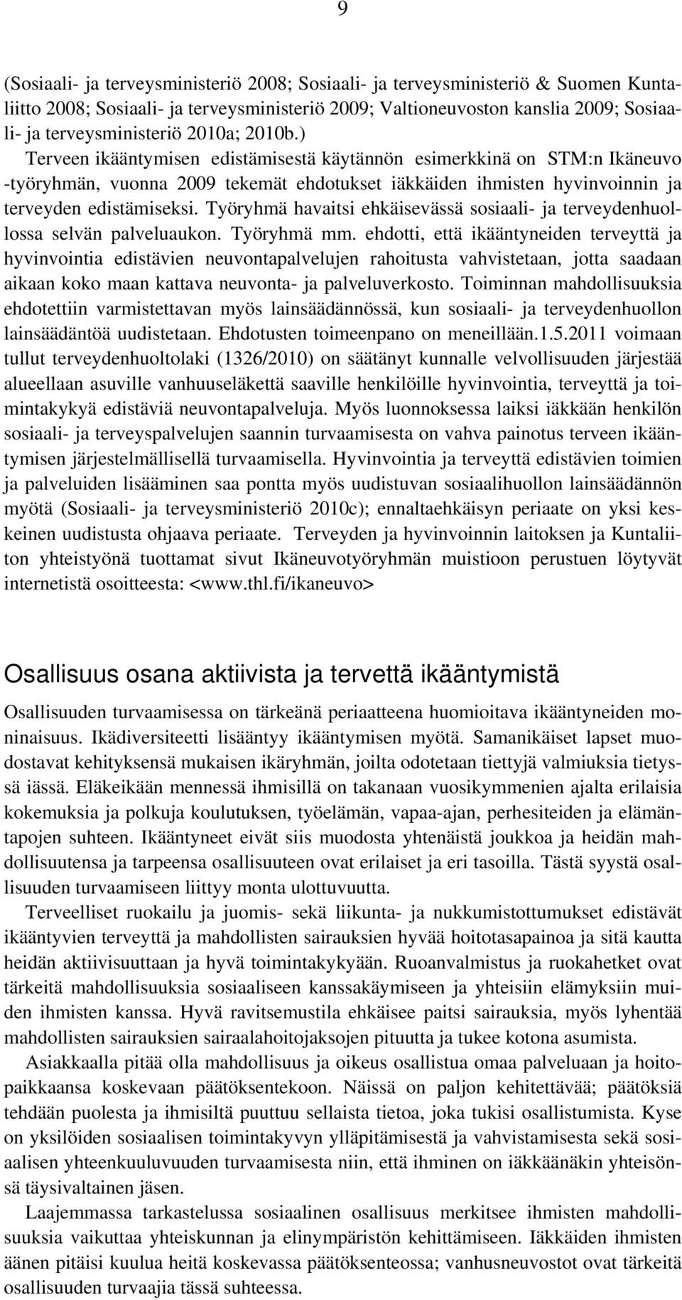 Työryhmä havaitsi ehkäisevässä sosiaali- ja terveydenhuollossa selvän palveluaukon. Työryhmä mm.