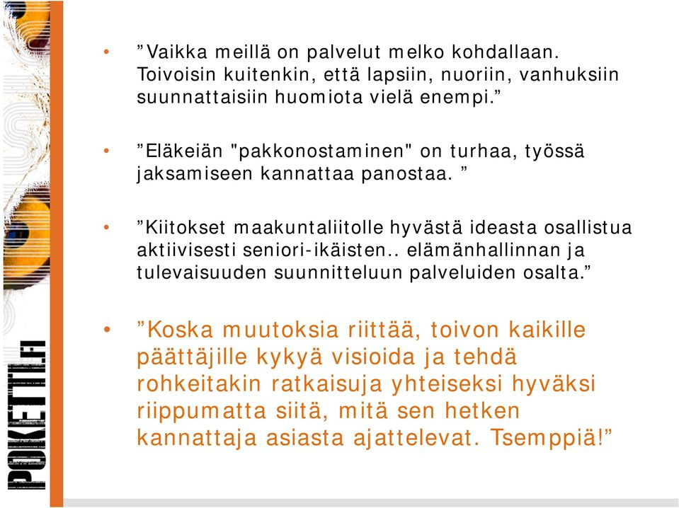Kiitokset maakuntaliitolle hyvästä ideasta osallistua aktiivisesti seniori-ikäisten.
