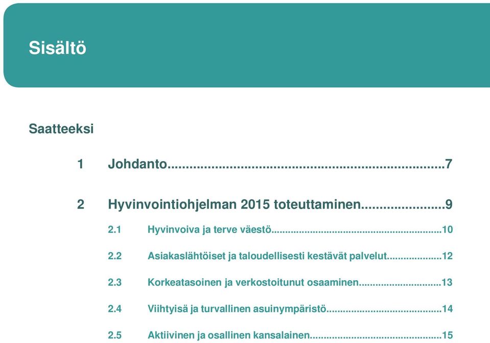 2 Asiakaslähtöiset ja taloudellisesti kestävät palvelut...12 2.