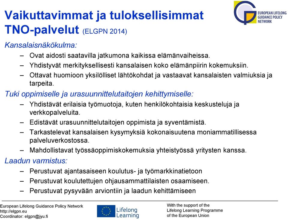 Tuki oppimiselle ja urasuunnittelutaitojen kehittymiselle: Yhdistävät erilaisia työmuotoja, kuten henkilökohtaisia keskusteluja ja verkkopalveluita.