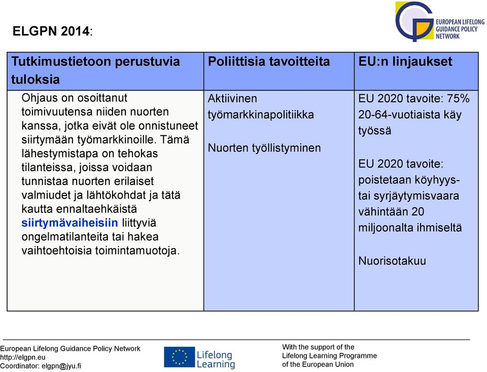 siirtymävaiheisiin liittyviä ongelmatilanteita tai hakea vaihtoehtoisia toimintamuotoja.