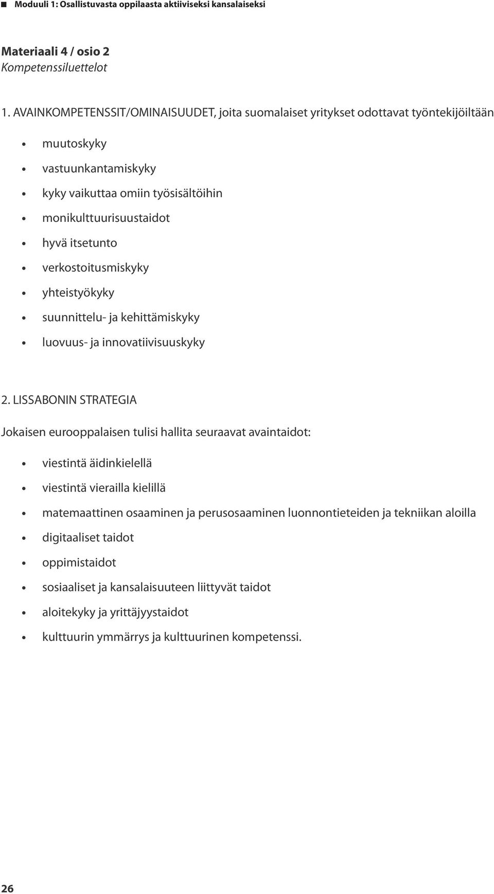 hyvä itsetunto verkostoitusmiskyky yhteistyökyky suunnittelu- ja kehittämiskyky luovuus- ja innovatiivisuuskyky 2.