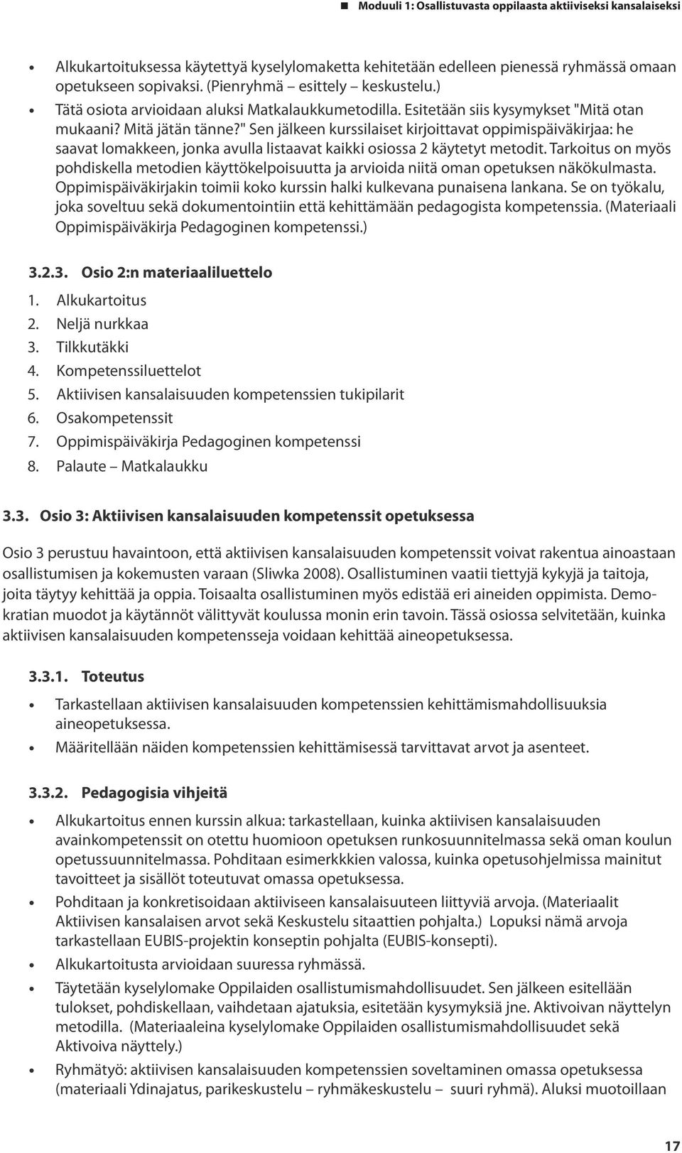 " Sen jälkeen kurssilaiset kirjoittavat oppimispäiväkirjaa: he saavat lomakkeen, jonka avulla listaavat kaikki osiossa 2 käytetyt metodit.