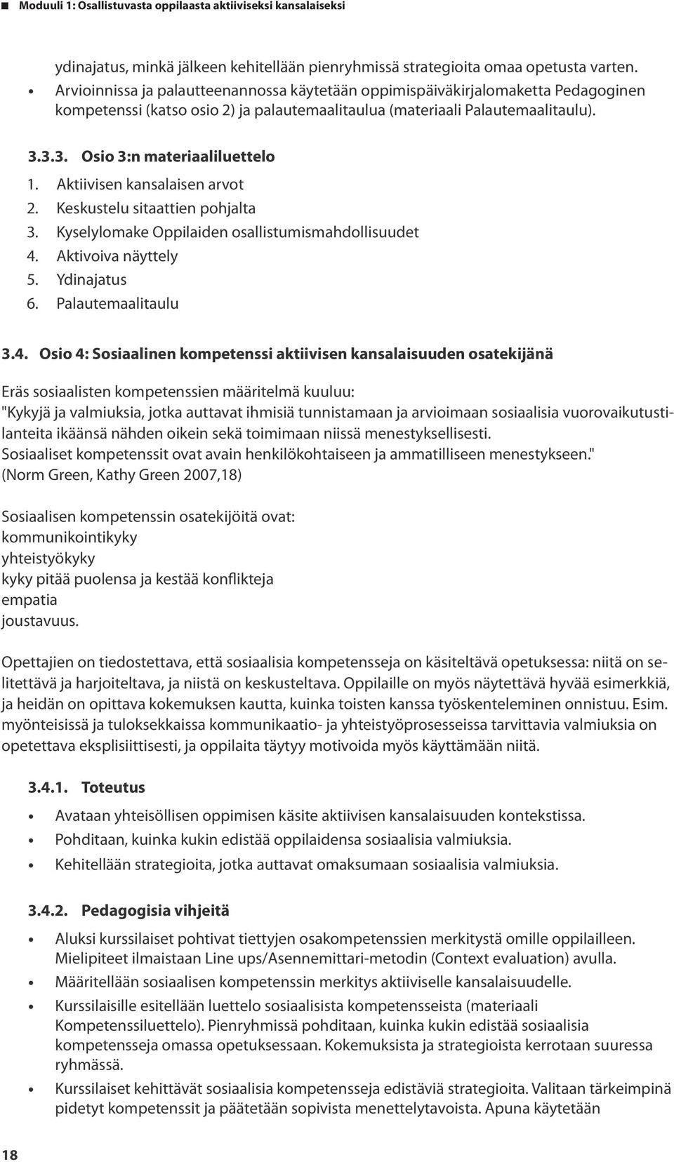 Aktiivisen kansalaisen arvot 2. Keskustelu sitaattien pohjalta 3. Kyselylomake Oppilaiden osallistumismahdollisuudet 4.