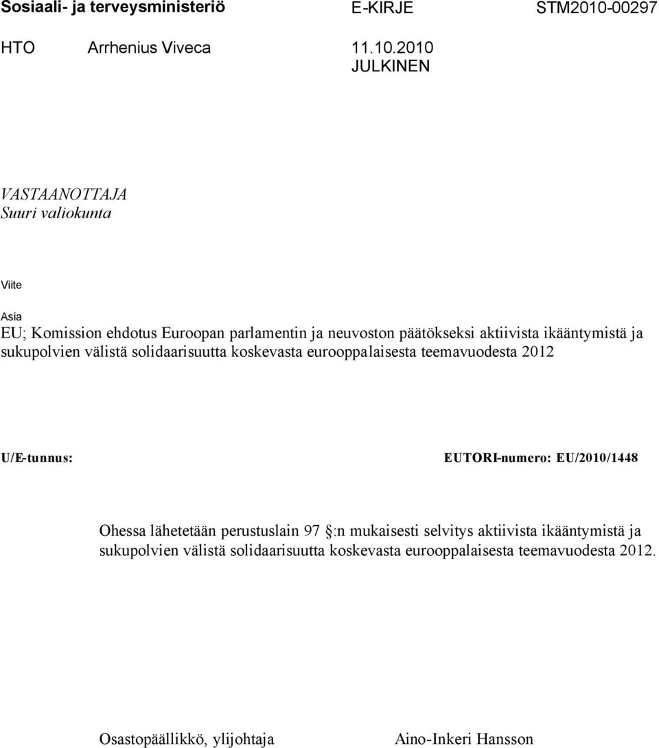 2010 JULKINEN VASTAANOTTAJA Suuri valiokunta Viite Asia EU; Komission ehdotus Euroopan parlamentin ja neuvoston päätökseksi aktiivista