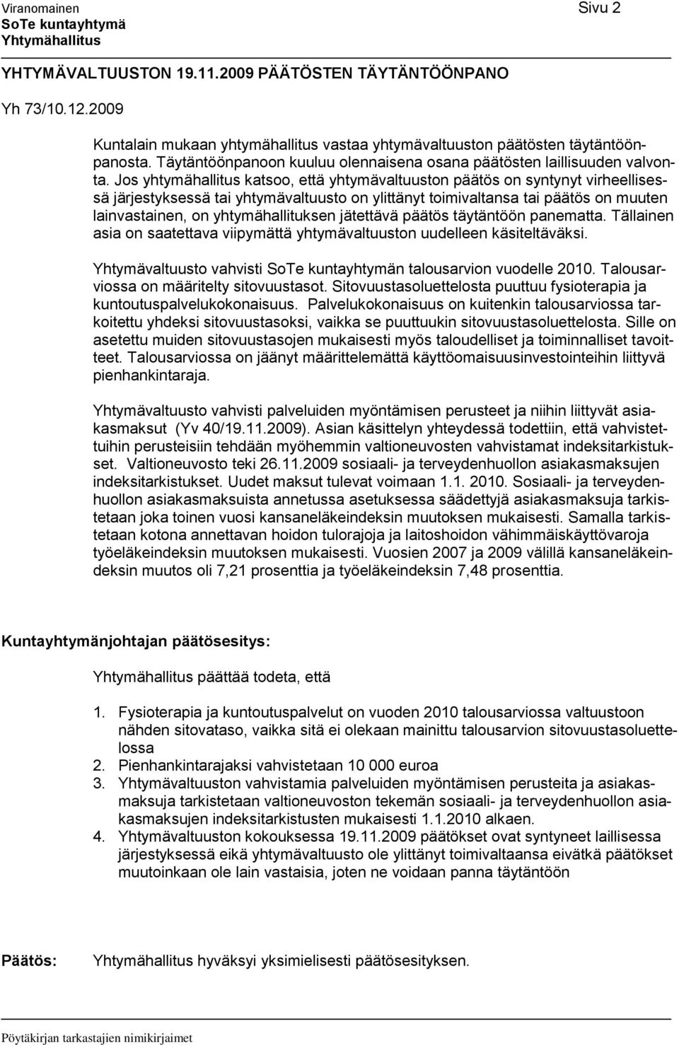 Jos yhtymähallitus katsoo, että yhtymävaltuuston päätös on syntynyt virheellisessä järjestyksessä tai yhtymävaltuusto on ylittänyt toimivaltansa tai päätös on muuten lainvastainen, on