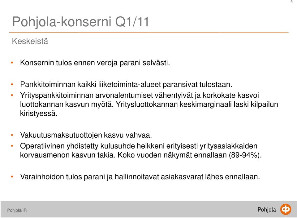 Yrityspankkitoiminnan arvonalentumiset vähentyivät ja korkokate kasvoi luottokannan kasvun myötä.