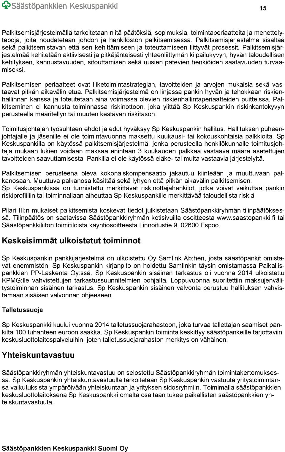 Palkitsemisjärjestelmää kehitetään aktiivisesti ja pitkäjänteisesti yhteenliittymän kilpailukyvyn, hyvän taloudellisen kehityksen, kannustavuuden, sitouttamisen sekä uusien pätevien henkiöiden