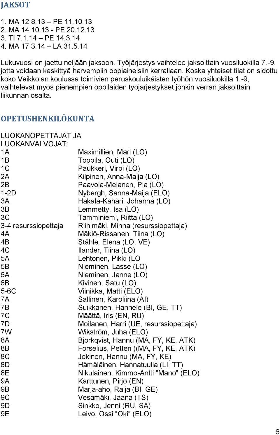 -9, vaihtelevat myös pienempien oppilaiden työjärjestykset jonkin verran jaksoittain liikunnan osalta.