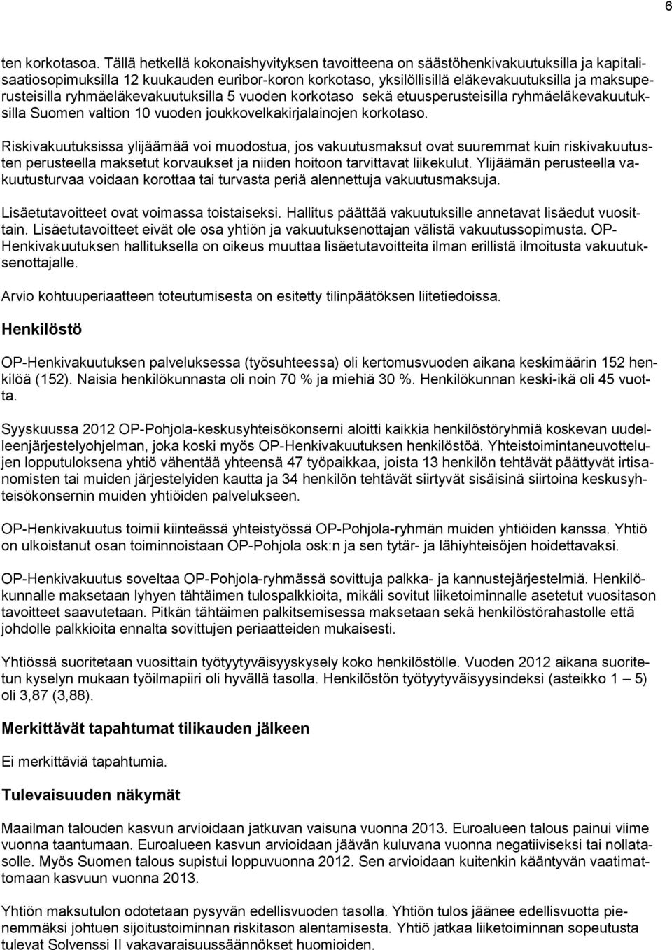 ryhmäeläkevakuutuksilla 5 vuoden korkotaso sekä etuusperusteisilla ryhmäeläkevakuutuksilla Suomen valtion 10 vuoden joukkovelkakirjalainojen korkotaso.