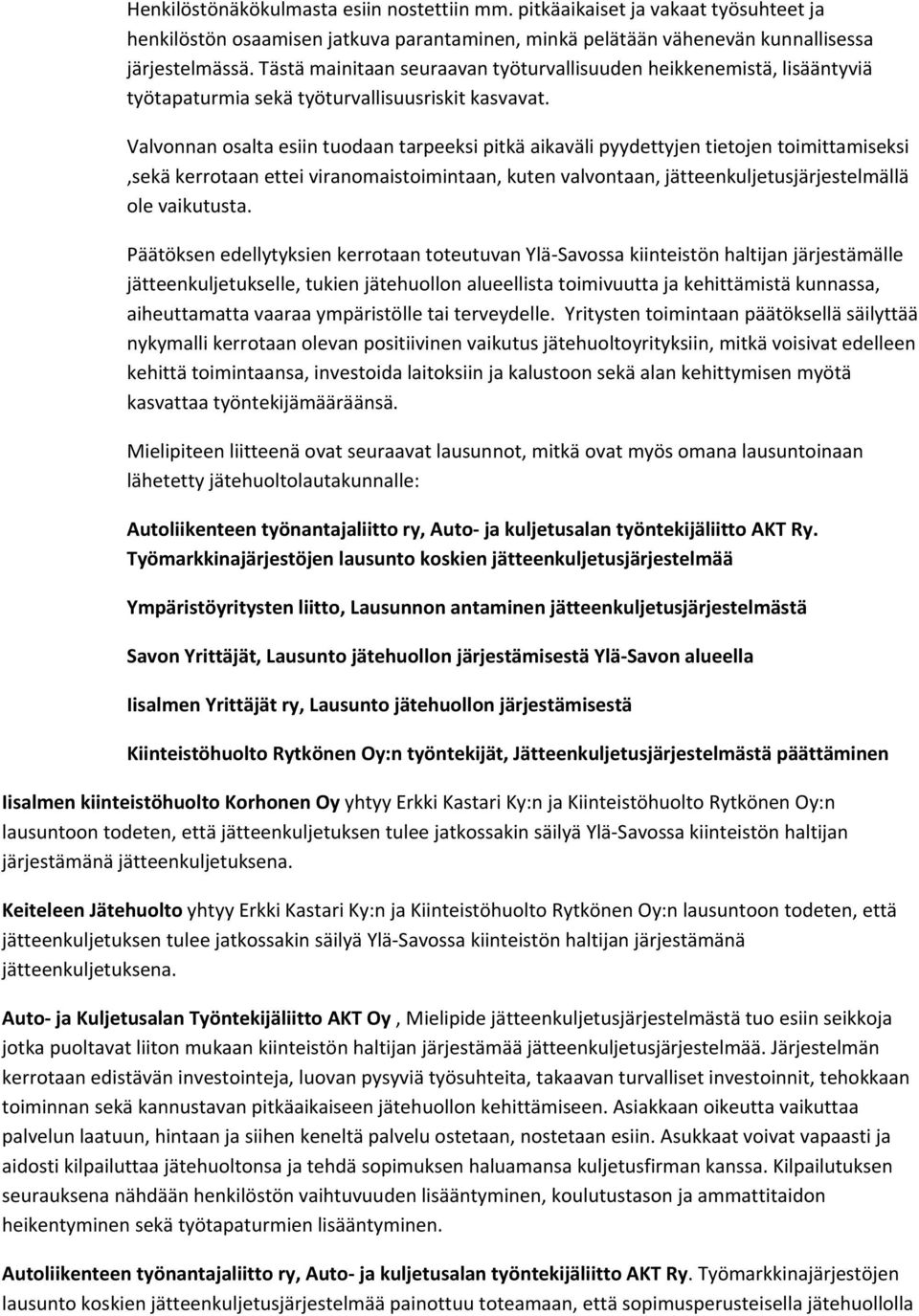 Valvonnan osalta esiin tuodaan tarpeeksi pitkä aikaväli pyydettyjen tietojen toimittamiseksi,sekä kerrotaan ettei viranomaistoimintaan, kuten valvontaan, jätteenkuljetusjärjestelmällä ole vaikutusta.