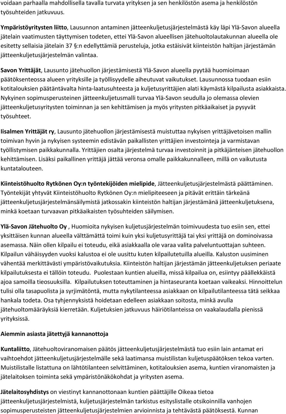 alueella ole esitetty sellaisia jätelain 37 :n edellyttämiä perusteluja, jotka estäisivät kiinteistön haltijan järjestämän jätteenkuljetusjärjestelmän valintaa.