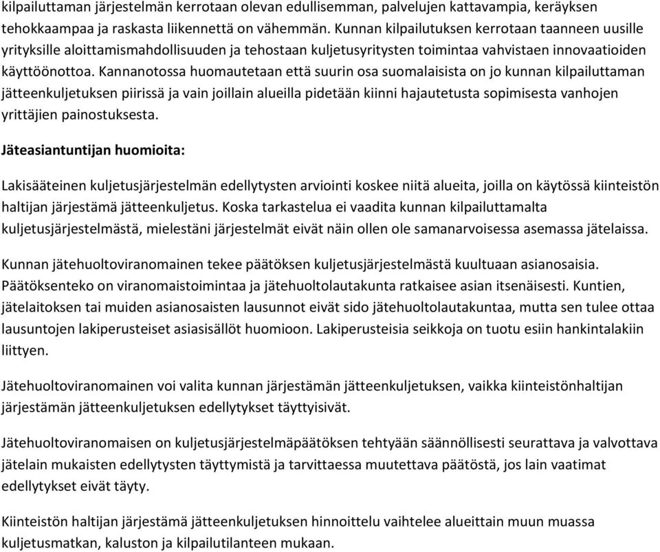 Kannanotossa huomautetaan että suurin osa suomalaisista on jo kunnan kilpailuttaman jätteenkuljetuksen piirissä ja vain joillain alueilla pidetään kiinni hajautetusta sopimisesta vanhojen yrittäjien