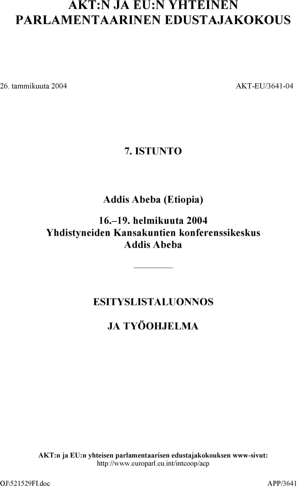 helmikuuta 2004 Yhdistyneiden Kansakuntien konferenssikeskus Addis Abeba ESITYSLISTALUONNOS